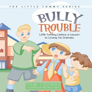 portada Bully Trouble: Little Tommy Learns a Lesson in Loving His Enemies (en Inglés)