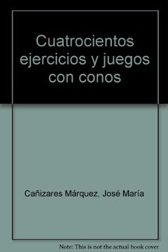 portada Cuatrocientos Ejercicios y Juegos con Conos (in Spanish)