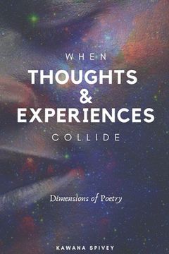 portada When Thoughts & Experiences Collide: Dimensions of Poetry (in English)
