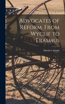 portada Advocates of Reform, From Wyclif to Erasmus