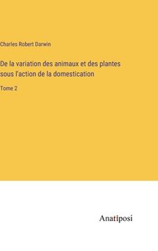 portada De la variation des animaux et des plantes sous l'action de la domestication: Tome 2 (en Francés)