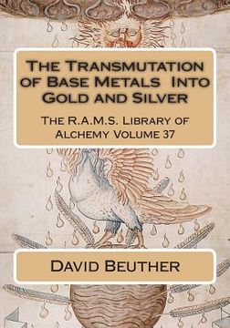 portada The Transmutation of Base Metals Into Gold and Silver (en Inglés)