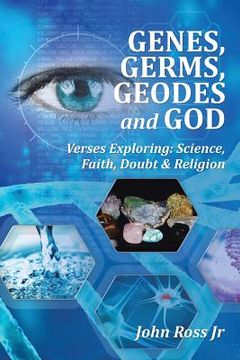portada GENES, GERMS, GEODES and GOD: Verses Exploring: Science, Faith, Doubt & Religion (in English)
