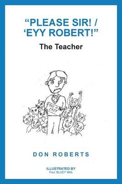 portada "Please Sir! / 'Eyy Robert!": The Teacher (in English)