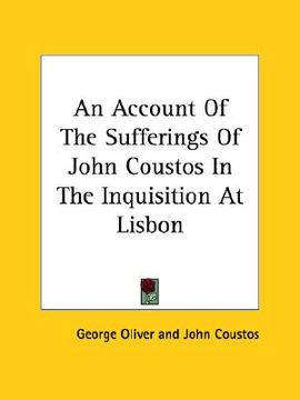 portada an account of the sufferings of john coustos in the inquisition at lisbon (in English)