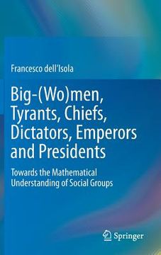 portada Big-(Wo)Men, Tyrants, Chiefs, Dictators, Emperors and Presidents: Towards the Mathematical Understanding of Social Groups (in English)