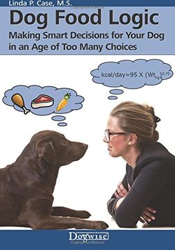 portada Dog Food Logic: Making Smart Decisions for Your Dog in an Age of Too Many Choices