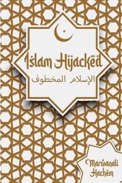 portada Islam Hijacked: The messages from God shouldn't change (en Inglés)