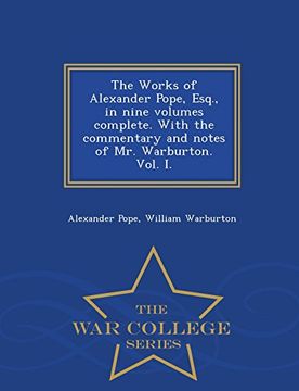 portada The Works of Alexander Pope, Esq., in nine volumes complete. With the commentary and notes of Mr. Warburton. Vol. I. - War College Series (in English)