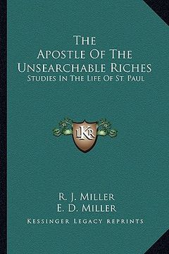 portada the apostle of the unsearchable riches: studies in the life of st. paul (en Inglés)