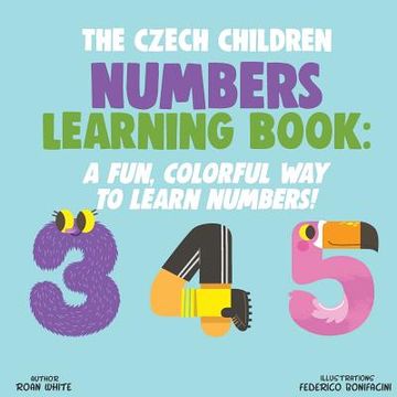portada The Czech Children Numbers Learning Book: A Fun, Colorful Way to Learn Numbers! (en Inglés)