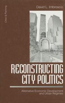 portada reconstructing city politics: alternative economic development and urban regimes (in English)