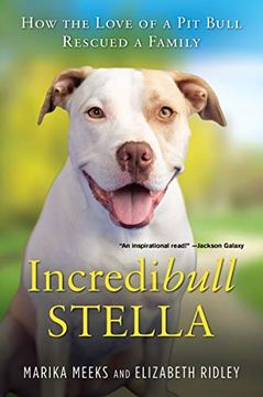 portada Incredibull Stella: How the Love of a pit Bull Rescued a Family (en Inglés)