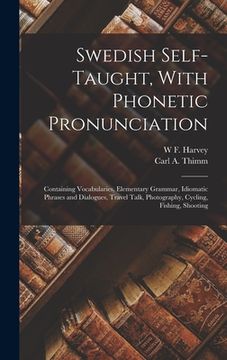 portada Swedish Self-taught, With Phonetic Pronunciation: Containing Vocabularies, Elementary Grammar, Idiomatic Phrases and Dialogues, Travel Talk, Photograp (en Inglés)