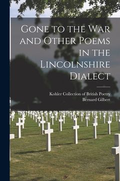 portada Gone to the War and Other Poems in the Lincolnshire Dialect (en Inglés)