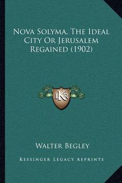 portada nova solyma, the ideal city or jerusalem regained (1902) (en Inglés)