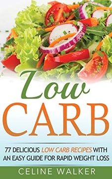 portada Low Carb: 77 Delicious low Carb Recipes With an Easy Guide for Rapid Weight Loss (en Inglés)