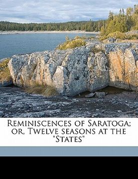 portada reminiscences of saratoga; or, twelve seasons at the "states" (en Inglés)