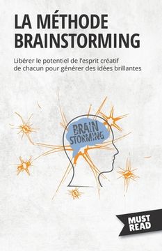 portada La méthode brainstorming: Libérer le potentiel de l'esprit créatif de chacun pour générer des idées brillantes (en Francés)