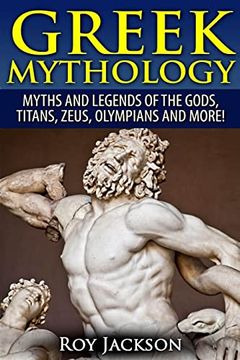 portada Greek Mythology: Myths and Legends of the Gods, Titans, Zeus, Olympians and More! (en Inglés)