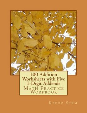 portada 100 Addition Worksheets with Five 1-Digit Addends: Math Practice Workbook (en Inglés)