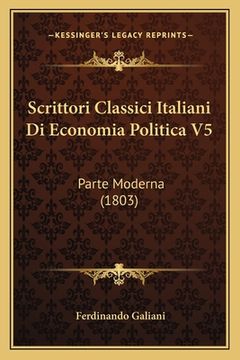 portada Scrittori Classici Italiani Di Economia Politica V5: Parte Moderna (1803) (in Italian)