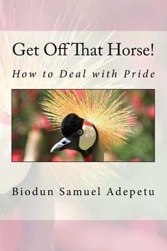 portada Get Off That Horse!: How to Deal with Pride (en Inglés)