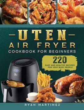 portada Uten Air Fryer Cookbook For Beginners: 220 Easy and Healthy Recipes For Very Busy People (en Inglés)