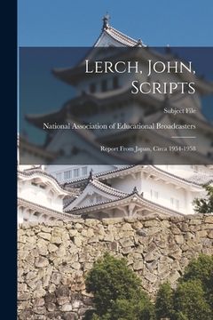 portada Lerch, John, Scripts: Report From Japan, Circa 1954-1958 (en Inglés)