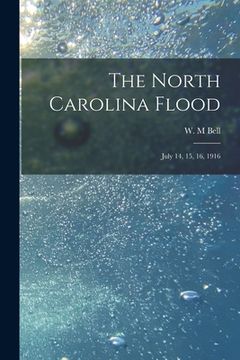 portada The North Carolina Flood: July 14, 15, 16, 1916 (in English)