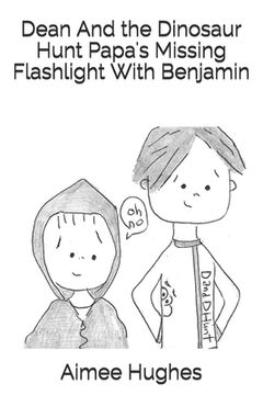 portada Dean And the Dinosaur Hunt Papa's Missing Flashlight With Benjamin (en Inglés)