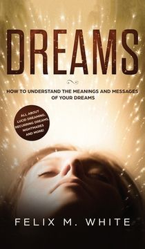 portada Dreams: How to Understand the Meanings and Messages of your Dreams. All about Lucid Dreaming, Recurring Dreams, Nightmares and (in English)
