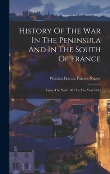 portada History Of The War In The Peninsula And In The South Of France: From The Year 1807 To The Year 1814 (in English)