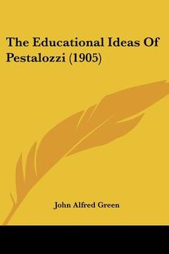 portada the educational ideas of pestalozzi (1905) (en Inglés)