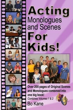 portada Acting Monologues and Scenes for Kids! Over 200 Pages of Scenes and Monologues for Kids 6 to 13. (in English)
