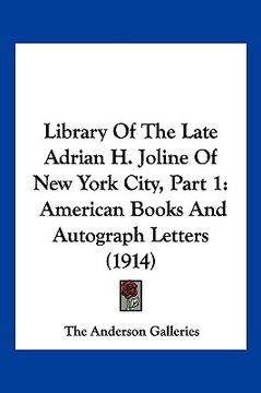 portada library of the late adrian h. joline of new york city, part 1: american books and autograph letters (1914) (en Inglés)