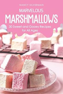 portada Marvelous Marshmallows: 30 Sweet and Gooey Recipes for All Ages (en Inglés)