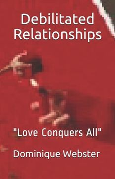 portada Debilitated Relationships: "Love Conquers All" (en Inglés)