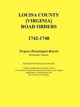 portada louisa county [virginia] road orders, 1742-1748. published with permission from the virginia transportation research council (a cooperative organizati (en Inglés)