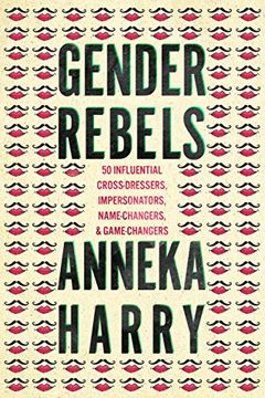 portada Gender Rebels: 50 Influential Cross-Dressers, Impersonators, Name-Changers, and Game-Changers (in English)