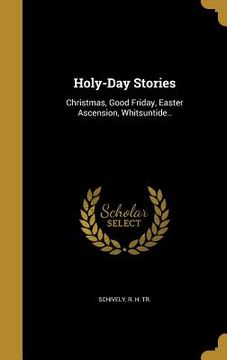 portada Holy-Day Stories: Christmas, Good Friday, Easter Ascension, Whitsuntide..