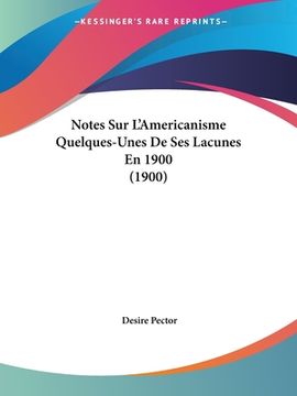 portada Notes Sur L'Americanisme Quelques-Unes De Ses Lacunes En 1900 (1900) (in French)