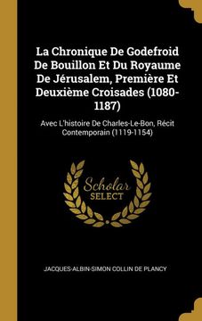 portada La Chronique de Godefroid de Bouillon et du Royaume de Jérusalem, Première et Deuxième Croisades 