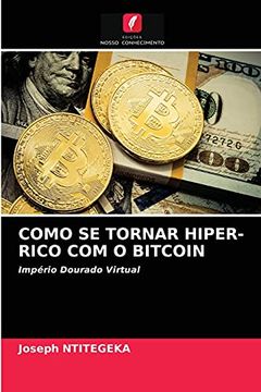 portada Como se Tornar Hiper-Rico com o Bitcoin: Império Dourado Virtual (en Portugués)