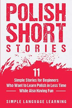 portada Polish Short Stories: 11 Simple Stories for Beginners who Want to Learn Polish in Less Time While Also Having fun 