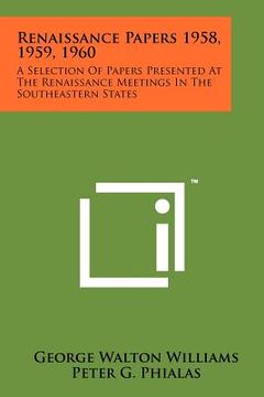 portada renaissance papers 1958, 1959, 1960: a selection of papers presented at the renaissance meetings in the southeastern states (in English)