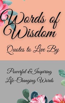portada Words of Wisdom: Quotes to Live By Powerful &InspiringLife-Changing Words