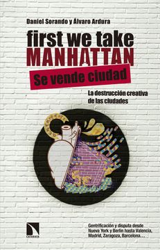 portada First we Take Manhattan: Destrucción Creativa y Disputa de los Centros Urbanos (in Spanish)