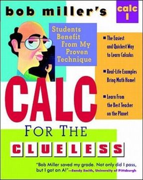 portada Bob Miller's Calc for the Clueless: Calc i: Maths the way you Always Wanted to Study It! Calculus i (Bob Miller's Clueless Series) (en Inglés)