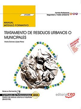 portada Manual. Tratamiento de Residuos Urbanos o Municipales (Uf0285). Certificados de Profesionalidad. Gestión de Residuos Urbanos e Industriales (Seag0108) (in Spanish)